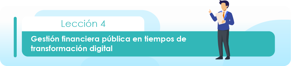Lección 4: Gestión financiera pública en tiempos de transformación digital.